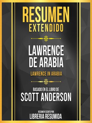 cover image of Resumen Extendido--Lawrence De Arabia (Lawrence In Arabia)--Basado En El Libro De Scott Anderson